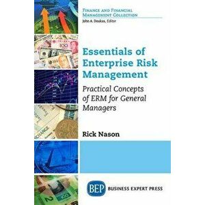 Essentials of Enterprise Risk Management: Practical Concepts of ERM for General Managers, Paperback - Rick Nason imagine