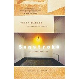 Sunstroke and Other Stories, Paperback - Tessa Hadley imagine
