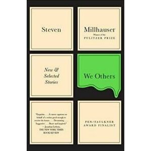 We Others: New and Selected Stories, Paperback - Steven Millhauser imagine