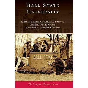 Ball State University, Hardcover - E. Bruce Geelhoed imagine