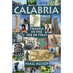 Calabria: Travels in the Toe of Italy, Paperback - Niall Allsop imagine