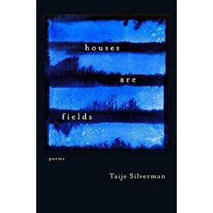 Houses Are Fields, Paperback - Taije Silverman imagine