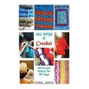 Crochet (Crochet Patterns, Crochet Books, Knitting Patterns): 365 Days of Crochet: 365 Crochet Patterns for 365 Days (Crochet, Crochet for Beginners, , imagine