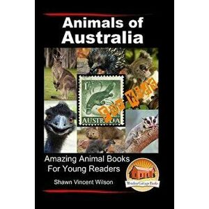 Animals of Australia - For Kids - Amazing Animal Books for Young Readers, Paperback - Shawn Vincent Wilson imagine