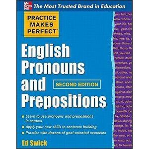 Practice Makes Perfect English Pronouns and Prepositions, Second Edition, Paperback - Ed Swick imagine