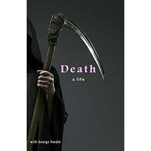 Death: A Life, Paperback - George Pendle imagine