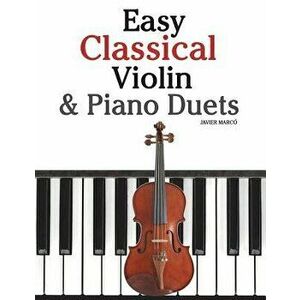 Easy Classical Violin & Piano Duets: Featuring Music of Bach, Mozart, Beethoven, Strauss and Other Composers., Paperback - Marc imagine