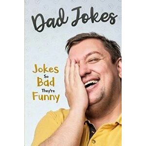 Dad Jokes: Jokes So Bad, They Are Funny, Paperback - George Smith imagine