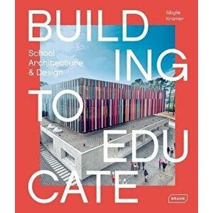 Building to Educate: School Architecture & Design, Hardcover - Sibylle Kramer imagine