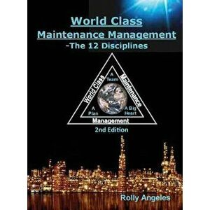 World Class Maintenance Management: The 12 Disciplines, Hardcover - Rolly Angeles imagine