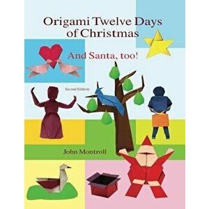 Origami Twelve Days of Christmas: And Santa, Too!, Paperback - John Montroll imagine