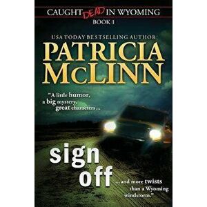 Sign Off (Caught Dead in Wyoming, Book 1), Paperback - Patricia McLinn imagine