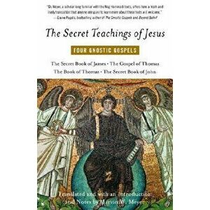 The Secret Teachings of Jesus: Four Gnostic Gospels, Paperback - Marvin Meyer imagine