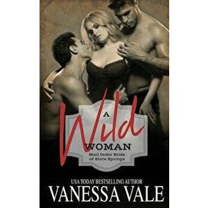 A Wild Woman, Paperback - Vanessa Vale imagine