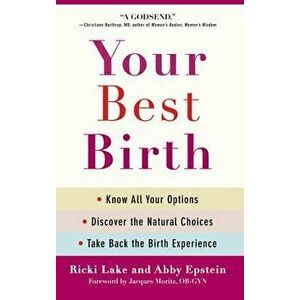 Your Best Birth: Know All Your Options, Discover the Natural Choices, and Take Back the Birth Experience, Paperback - Ricki Lake imagine