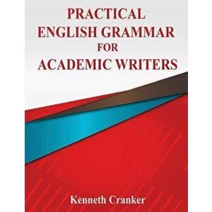 Practical English Grammar for Academic Writers, Paperback - Kenneth Cranker imagine
