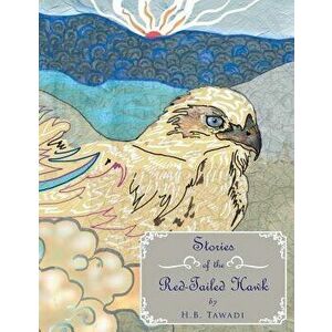 Stories of the Red-Tailed Hawk, Paperback - H. B. Tawadi imagine