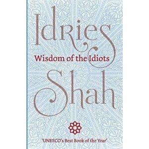 Wisdom of the Idiots, Paperback - Idries Shah imagine