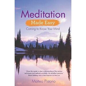 Meditation Made Easy: Coming to Know Your Mind, Paperback - Matteo Pistono imagine