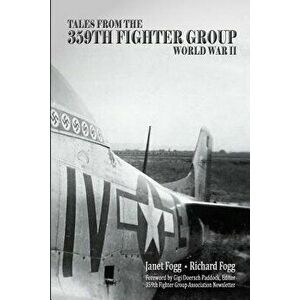 Tales from the 359th Fighter Group: World War II, Paperback - Richard Fogg imagine