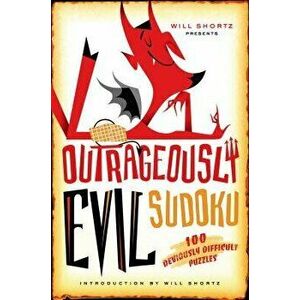 Will Shortz Presents Outrageously Evil Sudoku: 100 Deviously Difficult Puzzles, Paperback - Will Shortz imagine