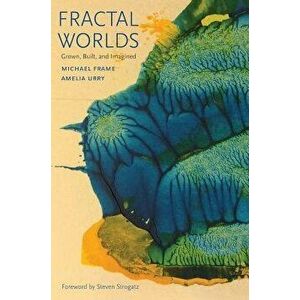 Fractal Worlds: Grown, Built, and Imagined, Paperback - Michael Frame imagine