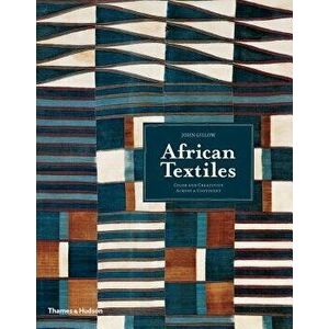 African Textiles: Color and Creativity Across a Continent, Paperback - John Gillow imagine