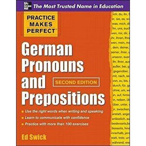Practice Makes Perfect German Pronouns and Prepositions, Second Edition, Paperback - Ed Swick imagine
