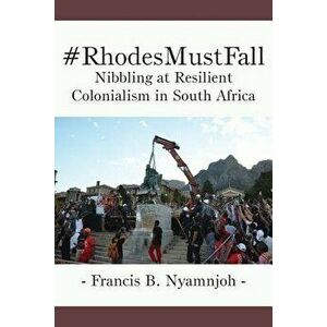 #rhodesmustfall. Nibbling at Resilient Colonialism in South Africa, Paperback - Francis B. Nyamnjoh imagine
