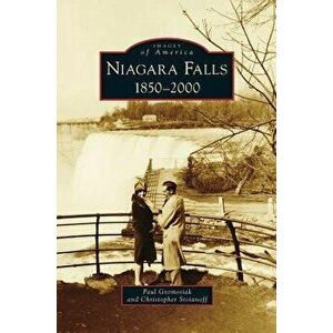 Niagara Falls: 1850-2000, Hardcover - Paul Gromosiak imagine