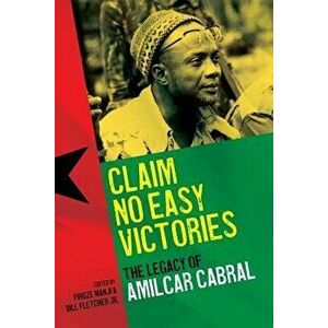 Claim No Easy Victories: The Legacy of Amilcar Cabral, Paperback - Firoze Manji imagine