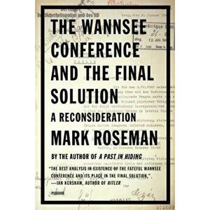 The Wannsee Conference and the Final Solution: A Reconsideration, Paperback - Mark Roseman imagine