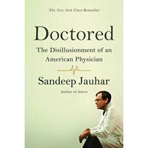 Doctored: The Disillusionment of an American Physician, Paperback - Sandeep Jauhar imagine