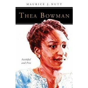 Thea Bowman: Faithful and Free, Paperback - Maurice J. Nutt imagine