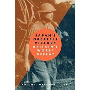 Japan's Greatest Victory/ Britain's Greatest Defeat, Paperback - Masanobu Tsuji imagine