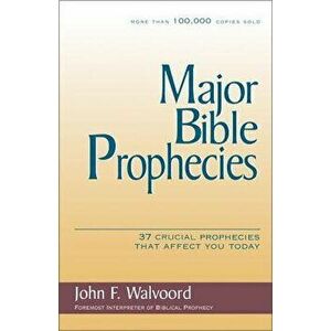 Major Bible Prophecies: 37 Crucial Prophecies That Affect You Today, Paperback - John F. Walvoord imagine