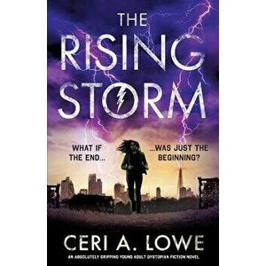 The Rising Storm: An Absolutely Gripping Young Adult Dystopian Fiction Novel, Paperback - Ceri a. Lowe imagine