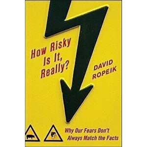 How Risky Is It, Really?: Why Our Fears Don't Always Match the Facts, Hardcover - David Ropeik imagine