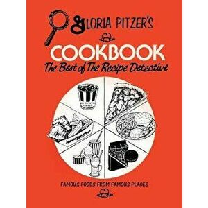 Gloria Pitzer's Cookbook - The Best of the Recipe Detective: Famous Foods from Famous Places, Paperback - Gloria Pitzer imagine