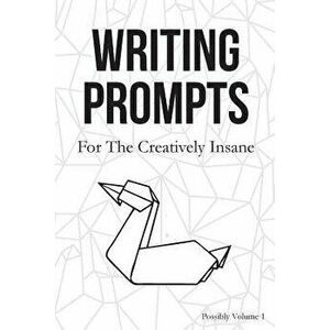 Writing Prompts: For the Creatively Insane, Paperback - Writing Prompts imagine