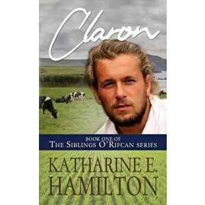 Claron: Book One of the Siblings O'Rifcan Series, Paperback - Katharine E. Hamilton imagine