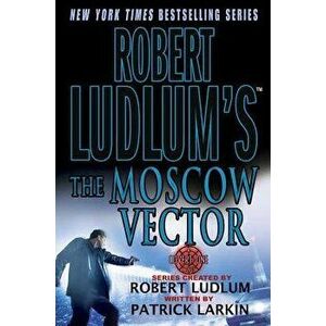 Robert Ludlum's the Moscow Vector, Paperback - Patrick Larkin imagine