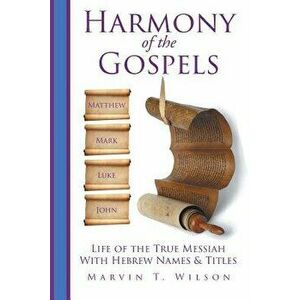 Harmony of the Gospels, Paperback - Marvin T. Wilson imagine