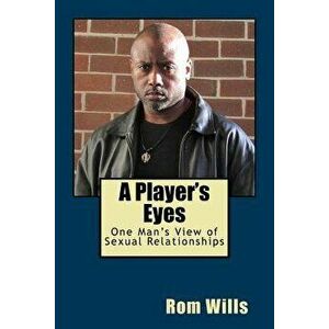 A Player's Eyes: One Man's View of Sexual Relationships - Rom Wills imagine