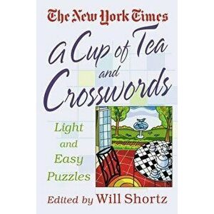 A Cup of Tea and Crosswords: 75 Light and Easy Puzzles, Paperback - The New York Times imagine