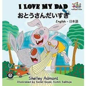I Love My Dad (Japanese Kids Book): Bilingual Japanese Book for Children, Hardcover - Shelley Admont imagine