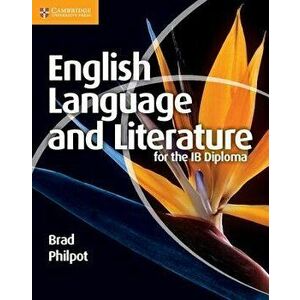 English Language and Literature for the Ib Diploma, Paperback - Brad Philpot imagine