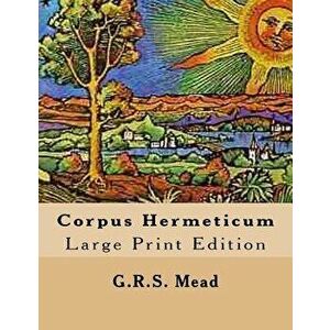 Corpus Hermeticum: Large Print Edition, Paperback - John Michael Greer imagine