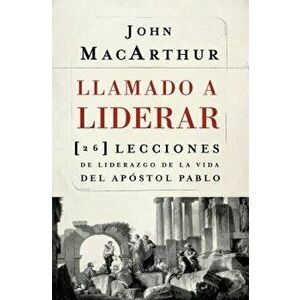 Llamado a Liderar: 26 Lecciones de Liderazgo de la Vida del Apóstol Pablo, Paperback - John F. MacArthur imagine