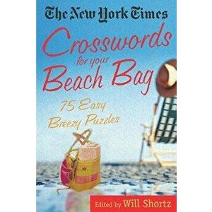 The New York Times Crosswords for Your Beach Bag: 75 Easy, Breezy Puzzles, Paperback - New York Times imagine